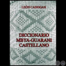 DICCIONARIO MBYA-GUARANI CASTELLANO - Autor: LEN CADOGAN - Ao 2011